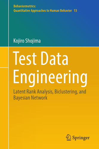 Test Data Engineering: Latent Rank Analysis, Biclustering, and Bayesian Network (Behaviormetrics: Quantitative Approaches to Human Behavior, 13)