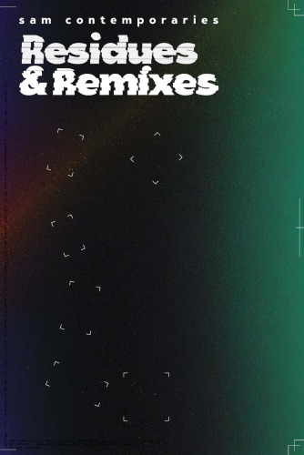 SAM Contemporaries: Residues & Remixes