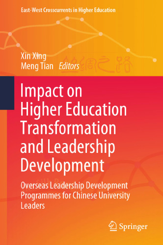 Impact on Higher Education Transformation and Leadership Development: Overseas Leadership Development Programmes for Chinese University Leaders (East-West Crosscurrents in Higher Education)