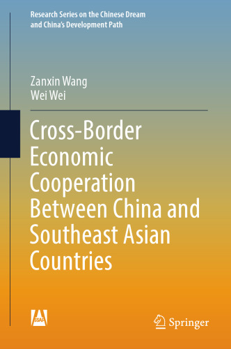 Cross-Border Economic Cooperation Between China and Southeast Asian Countries (Research Series on the Chinese Dream and China’s Development Path)