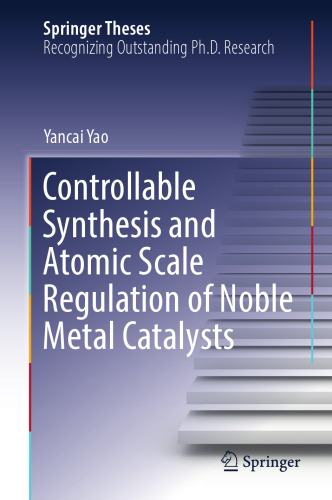 Controllable Synthesis and Atomic Scale Regulation of Noble Metal Catalysts (Springer Theses)