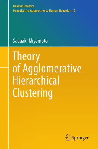 Theory of Agglomerative Hierarchical Clustering (Behaviormetrics: Quantitative Approaches to Human Behavior, 15)