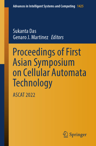 Proceedings of First Asian Symposium on Cellular Automata Technology: ASCAT 2022 (Advances in Intelligent Systems and Computing)
