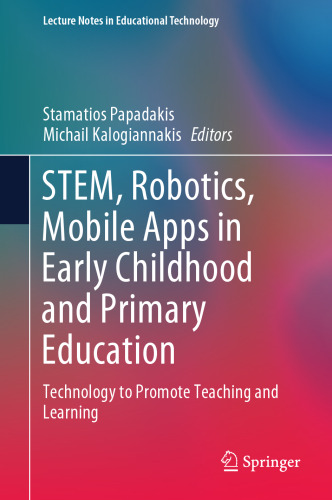 STEM, Robotics, Mobile Apps in Early Childhood and Primary Education: Technology to Promote Teaching and Learning (Lecture Notes in Educational Technology)