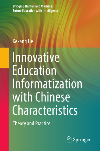Innovative Education Informatization with Chinese Characteristics: Theory and Practice (Bridging Human and Machine: Future Education with Intelligence)