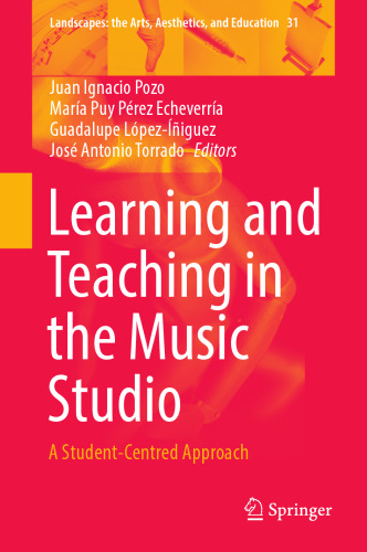 Learning and Teaching in the Music Studio: A Student-Centred Approach (Landscapes: the Arts, Aesthetics, and Education, 31)
