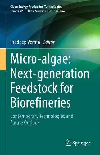 Micro-algae: Next-generation Feedstock for Biorefineries: Contemporary Technologies and Future Outlook (Clean Energy Production Technologies)