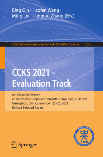 CCKS 2021 - Evaluation Track: 6th China Conference on Knowledge Graph and Semantic Computing, CCKS 2021, Guangzhou, China, December 25-26, 2021, ... in Computer and Information Science)