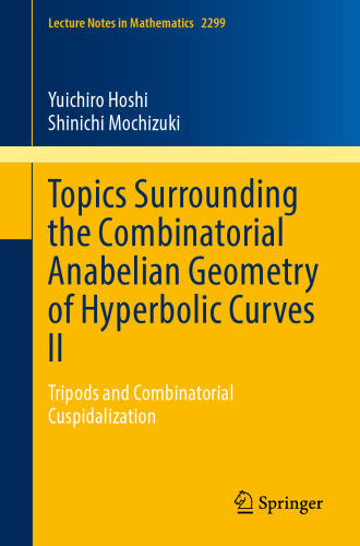 Topics Surrounding the Combinatorial Anabelian Geometry of Hyperbolic Curves II: Tripods and Combinatorial Cuspidalization (Lecture Notes in Mathematics)