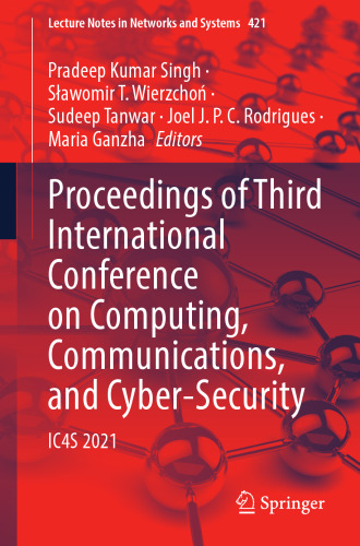 Proceedings of Third International Conference on Computing, Communications, and Cyber-Security: IC4S 2021 (Lecture Notes in Networks and Systems, 421)