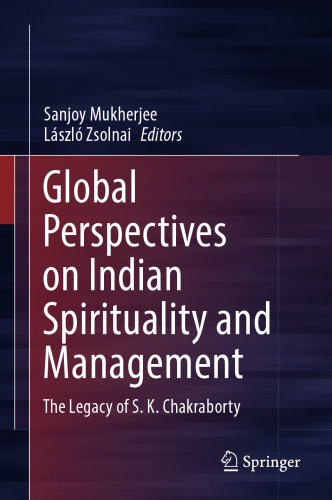 Global Perspectives on Indian Spirituality and Management: The Legacy of S.K. Chakraborty