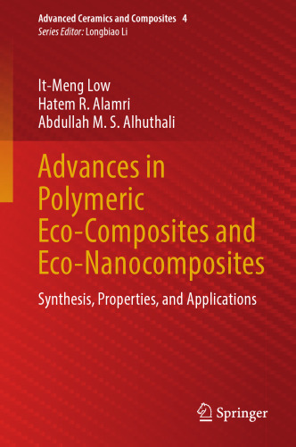 Advances in Polymeric Eco-Composites and Eco-Nanocomposites: Synthesis, Properties, and Applications (Advanced Ceramics and Composites, 4)