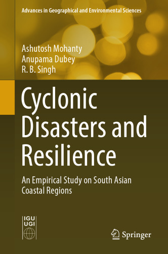 Cyclonic Disasters and Resilience: An Empirical Study on South Asian Coastal Regions (Advances in Geographical and Environmental Sciences)