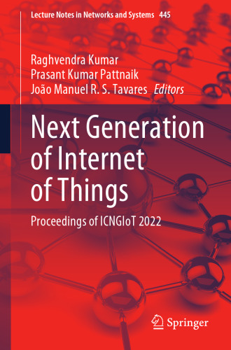 Next Generation of Internet of Things: Proceedings of ICNGIoT 2022 (Lecture Notes in Networks and Systems, 445)