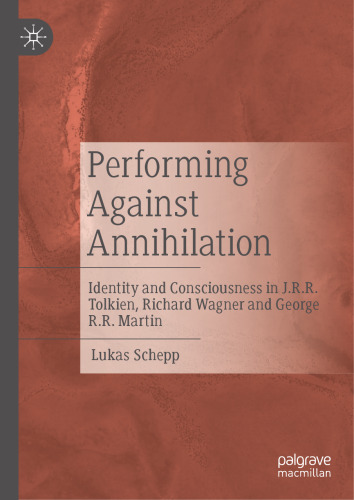 Performing Against Annihilation: Identity and Consciousness in J.R.R. Tolkien, Richard Wagner and George R.R. Martin