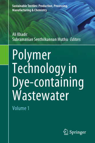 Polymer Technology in Dye-containing Wastewater: Volume 1 (Sustainable Textiles: Production, Processing, Manufacturing & Chemistry)