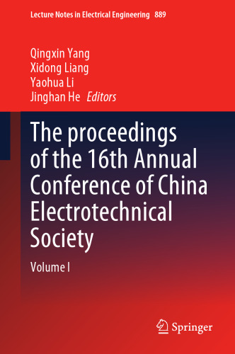 The proceedings of the 16th Annual Conference of China Electrotechnical Society: Volume I (Lecture Notes in Electrical Engineering, 889)