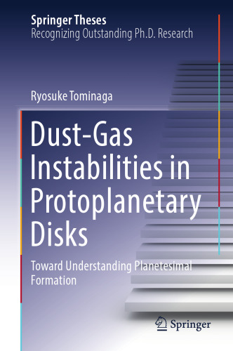 Dust-Gas Instabilities in Protoplanetary Disks: Toward Understanding Planetesimal Formation (Springer Theses)