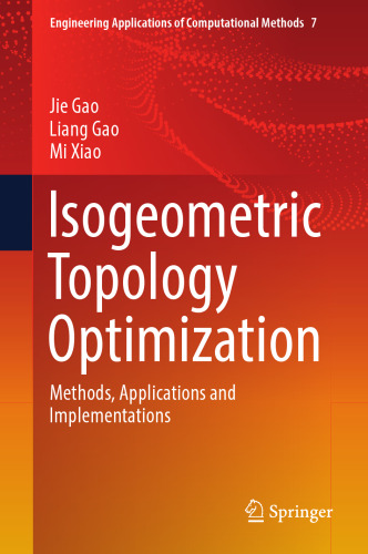 Isogeometric Topology Optimization: Methods, Applications and Implementations (Engineering Applications of Computational Methods, 7)