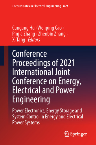 Conference Proceedings of 2021 International Joint Conference on Energy, Electrical and Power Engineering: Power Electronics, Energy Storage and ... Notes in Electrical Engineering, 899)