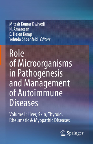 Role of Microorganisms in Pathogenesis and Management of Autoimmune Diseases: Volume I: Liver, Skin, Thyroid, Rheumatic & Myopathic Diseases