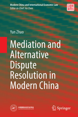 Mediation and Alternative Dispute Resolution in Modern China (Modern China and International Economic Law)