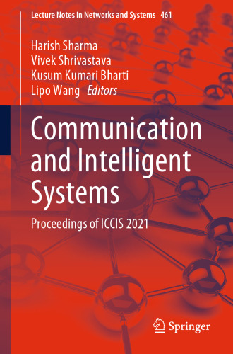 Communication and Intelligent Systems: Proceedings of ICCIS 2021 (Lecture Notes in Networks and Systems, 461)