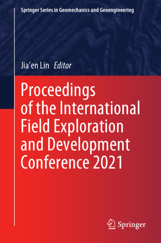 Proceedings of the International Field Exploration and Development Conference 2021 (Springer Series in Geomechanics and Geoengineering)