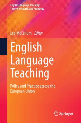 English Language Teaching: Policy and Practice across the European Union (English Language Teaching: Theory, Research and Pedagogy)