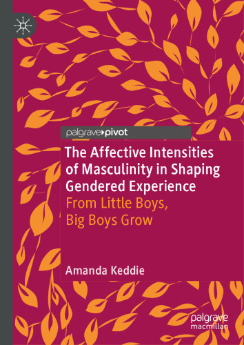 The Affective Intensities of Masculinity in Shaping Gendered Experience: From Little Boys, Big Boys Grow