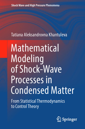Mathematical Modeling of Shock-Wave Processes in Condensed Matter: From Statistical Thermodynamics to Control Theory (Shock Wave and High Pressure Phenomena)