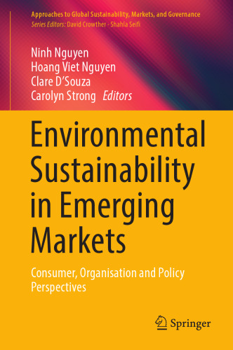 Environmental Sustainability in Emerging Markets: Consumer, Organisation and Policy Perspectives (Approaches to Global Sustainability, Markets, and Governance)