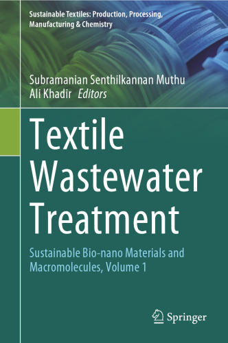 Textile Wastewater Treatment: Sustainable Bio-nano Materials and Macromolecules, Volume 1 (Sustainable Textiles: Production, Processing, Manufacturing & Chemistry)