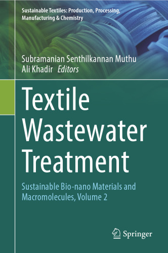 Textile Wastewater Treatment: Sustainable Bio-nano Materials and Macromolecules, Volume 2 (Sustainable Textiles: Production, Processing, Manufacturing & Chemistry)