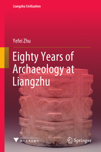 Eighty Years of Archaeology at Liangzhu (Liangzhu Civilization)