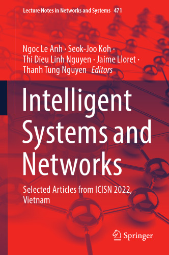 Intelligent Systems and Networks: Selected Articles from ICISN 2022, Vietnam (Lecture Notes in Networks and Systems, 471)
