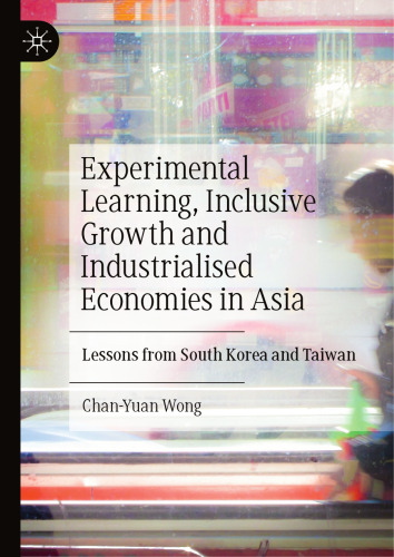 Experimental Learning, Inclusive Growth and Industrialised Economies in Asia: Lessons from South Korea and Taiwan
