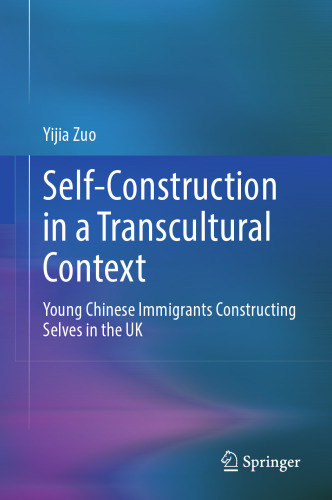 Self-Construction in a Transcultural Context: Young Chinese Immigrants Constructing Selves in the UK