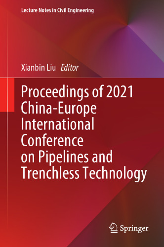 Proceedings of 2021 China-Europe International Conference on Pipelines and Trenchless Technology (Lecture Notes in Civil Engineering, 212)