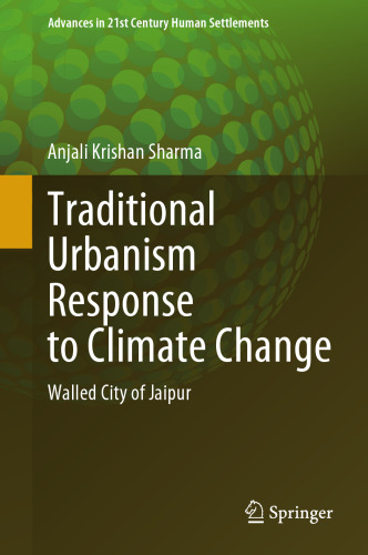 Traditional Urbanism Response to Climate Change: Walled City of Jaipur (Advances in 21st Century Human Settlements)