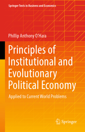 Principles of Institutional and Evolutionary Political Economy: Applied to Current World Problems (Springer Texts in Business and Economics)