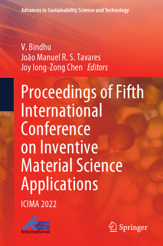 Proceedings of Fifth International Conference on Inventive Material Science Applications: ICIMA 2022 (Advances in Sustainability Science and Technology)