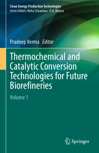 Thermochemical and Catalytic Conversion Technologies for Future Biorefineries: Volume 1 (Clean Energy Production Technologies)