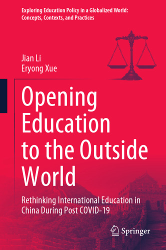 Opening Education to the Outside World: Rethinking International Education in China During Post COVID-19 (Exploring Education Policy in a Globalized World: Concepts, Contexts, and Practices)