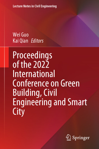 Proceedings of the 2022 International Conference on Green Building, Civil Engineering and Smart City (Lecture Notes in Civil Engineering, 211)