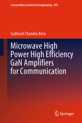 Microwave High Power High Efficiency GaN Amplifiers for Communication (Lecture Notes in Electrical Engineering, 955)