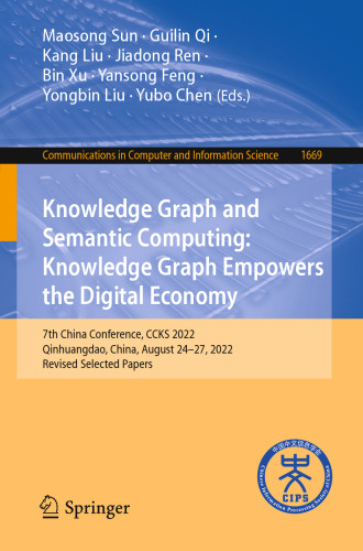 Knowledge Graph and Semantic Computing: Knowledge Graph Empowers the Digital Economy: 7th China Conference, CCKS 2022, Qinhuangdao, China, August ... in Computer and Information Science)