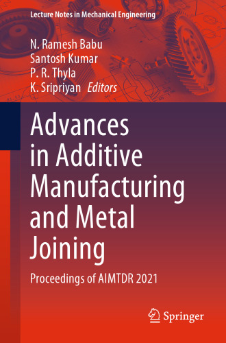 Advances in Additive Manufacturing and Metal Joining: Proceedings of AIMTDR 2021