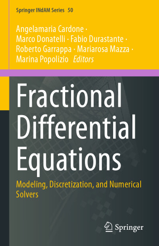 Fractional Differential Equations: Modeling, Discretization, and Numerical Solvers (Springer INdAM Series, 50)