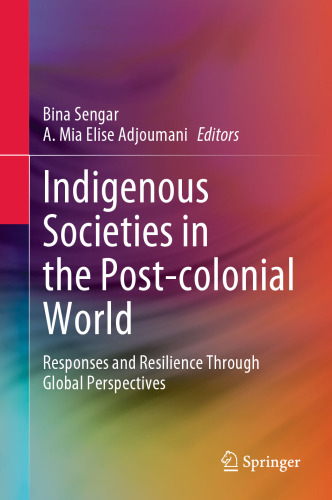 Indigenous Societies in the Post-colonial World: Responses and Resilience Through Global Perspectives